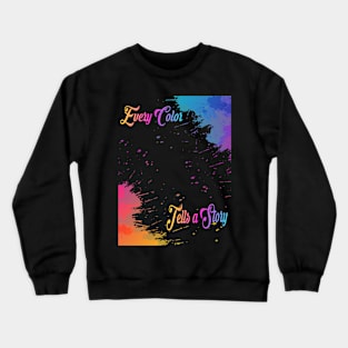 Every Color Tells a Story Colors Of Life Rainbow Crewneck Sweatshirt